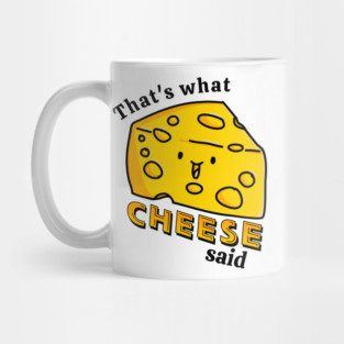 That's what CHEESE said pun Mug