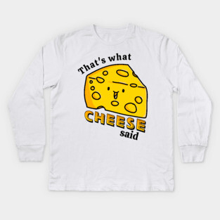 That's what CHEESE said pun Kids Long Sleeve T-Shirt