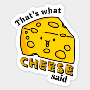 That's what CHEESE said pun Sticker
