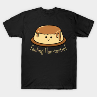 Flan-tastic Food Pun T-Shirt