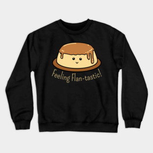 Flan-tastic Food Pun Crewneck Sweatshirt