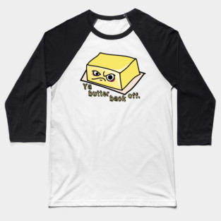 Ya Butter Back Off Food Pun Baseball T-Shirt