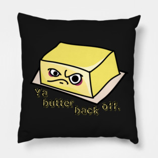 Ya Butter Back Off Food Pun Pillow