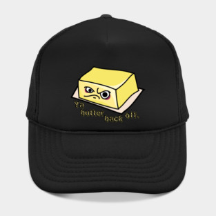 Ya Butter Back Off Food Pun Hat