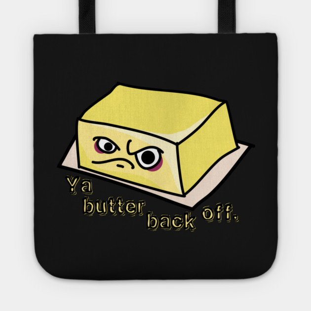 Ya Butter Back Off Food Pun Tote by H. R. Sinclair