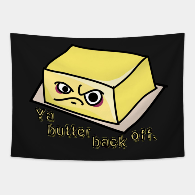 Ya Butter Back Off Food Pun Tapestry by H. R. Sinclair