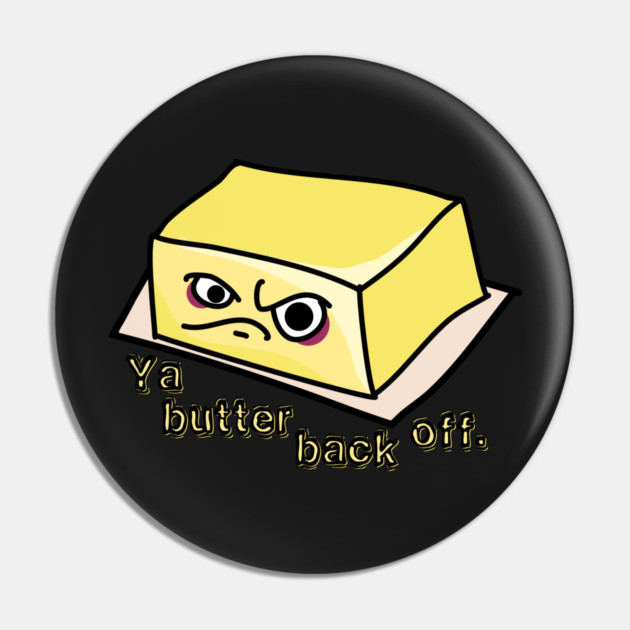 Ya Butter Back Off Food Pun Pin by H. R. Sinclair