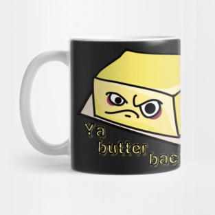 Ya Butter Back Off Food Pun Mug