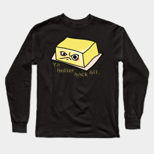 Ya Butter Back Off Food Pun Long Sleeve T-Shirt
