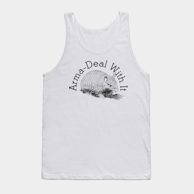 Armadillo Armadeal with it pun Tank Top by H. R. Sinclair