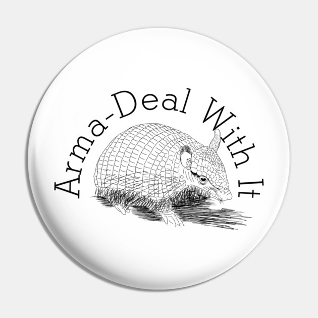 Armadillo Armadeal with it pun Pin by H. R. Sinclair