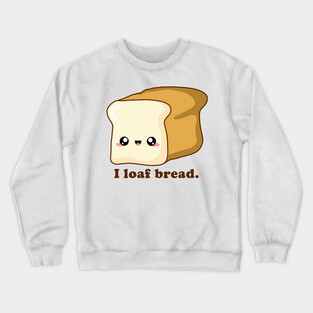 Punny I loaf bread, Kawaii Bread Crewneck Sweatshirt