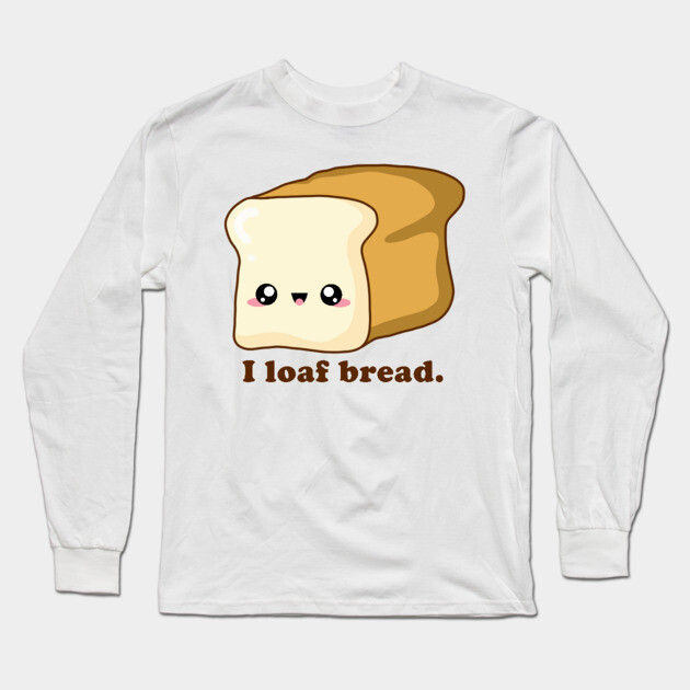 Punny I loaf bread, Kawaii Bread Long Sleeve T-Shirt by H. R. Sinclair
