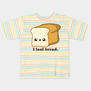 Punny I loaf bread, Kawaii Bread Kids T-Shirt