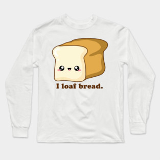 Punny I loaf bread, Kawaii Bread Long Sleeve T-Shirt