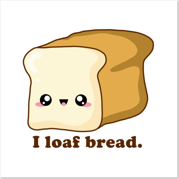 Punny I loaf bread, Kawaii Bread Wall Art by H. R. Sinclair
