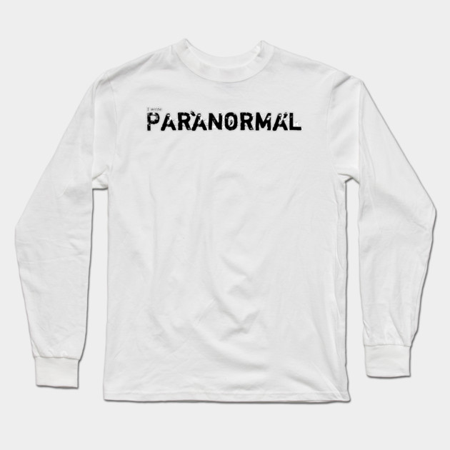 I write Paranormal Long Sleeve T-Shirt by H. R. Sinclair