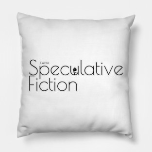 I write Speculative Fiction Pillow