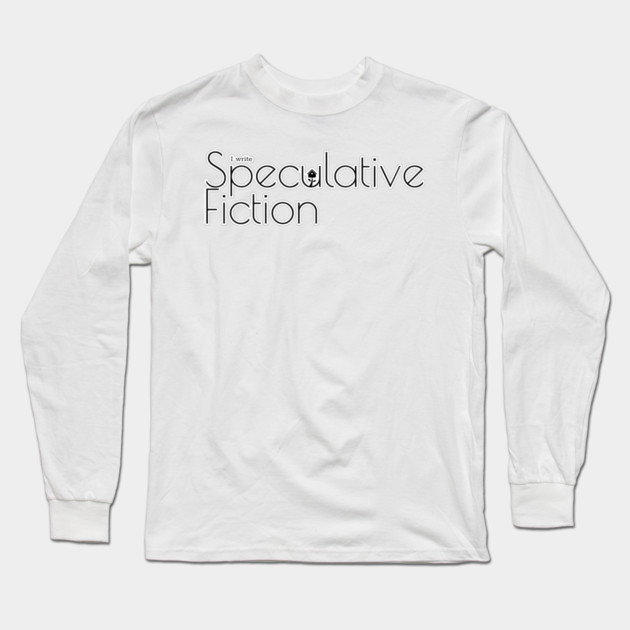 I write Speculative Fiction Long Sleeve T-Shirt by H. R. Sinclair