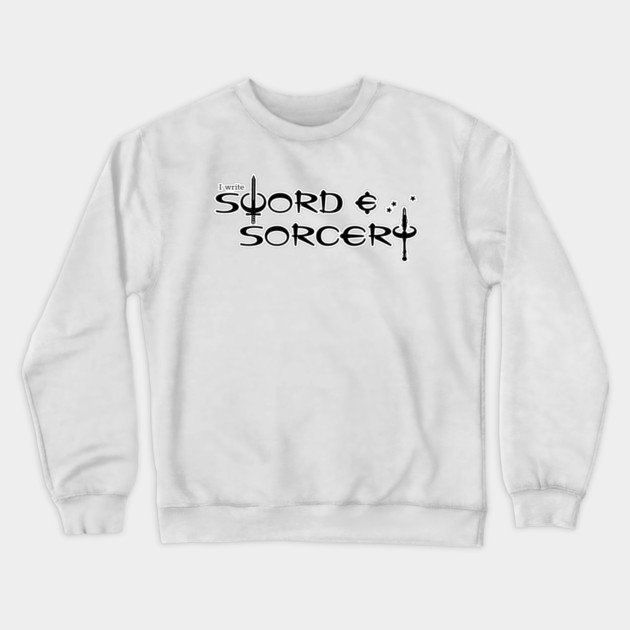 I Write Sword and Sorcery Crewneck Sweatshirt by H. R. Sinclair