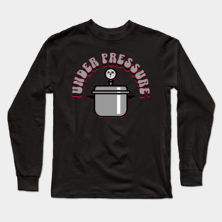 Cute Under Pressure Cooker Long Sleeve T-Shirt