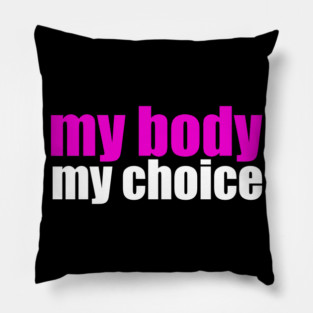 My Body My Choice Pillow