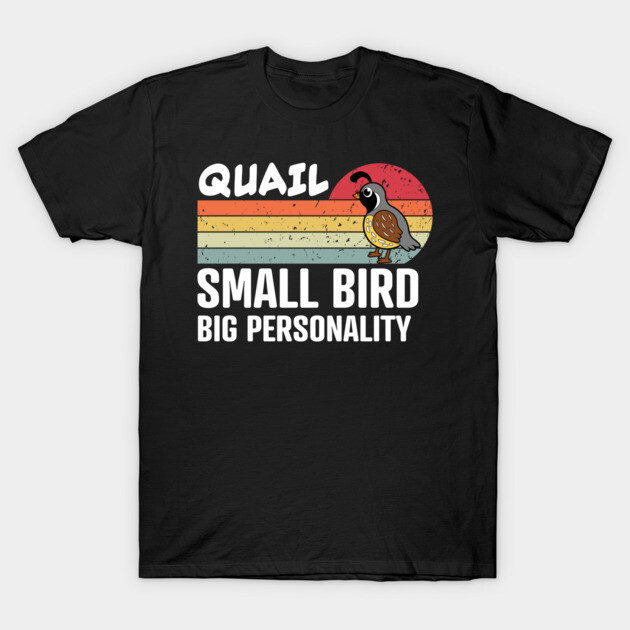 Quail Small Bird Big Personality Quail T-Shirt TeePublic