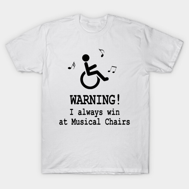 Wheelchair and Disability Humor T-Shirt