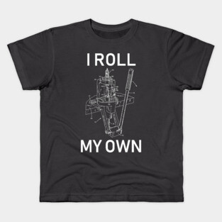 I Roll My Own Kids T-Shirt