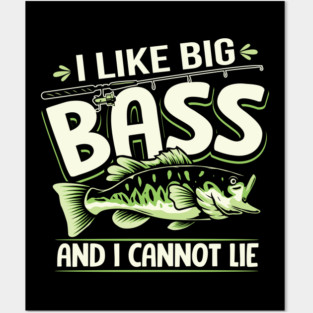 I Like Big Bass And I Cannot Lie Funny Fishing Posters and Art