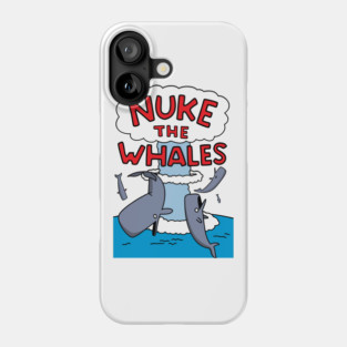 Nuke The Whales Phone Case
