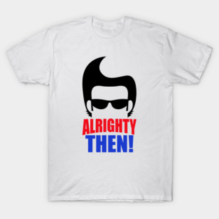 Alrighty Then Ace Ventura T-Shirt