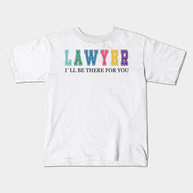 Lawyer, I will be there for you, Lawyer gift ideas Kids T-Shirt by Prinyos