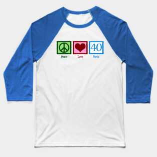 Peace Love Forty 40th Birthday Baseball T-Shirt