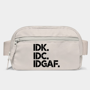 IDK, IDC, IDGAF, I dont Know, I don't Care, I don't Give Af hot original Positive Quote Unlimited simple Music rock lgbt T Shirt for Mens Womens Kids Funny Nature Lovers Bag