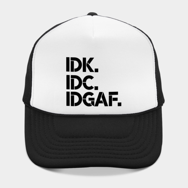 IDK, IDC, IDGAF, I dont Know, I don't Care, I don't Give Af hot original Positive Quote Unlimited simple Music rock lgbt T Shirt for Mens Womens Kids Funny Nature Lovers by Darksavage