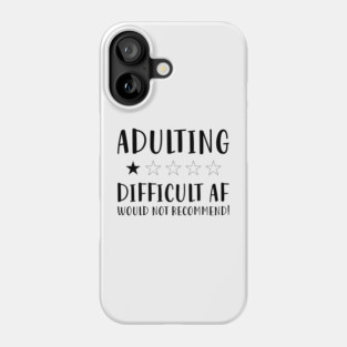 Adulting Difficult af would Not recommended hot original Positive Quote Unlimited simple Music rock lgbt T Shirt for Mens Womens Kids Funny Nature Lovers Phone Case