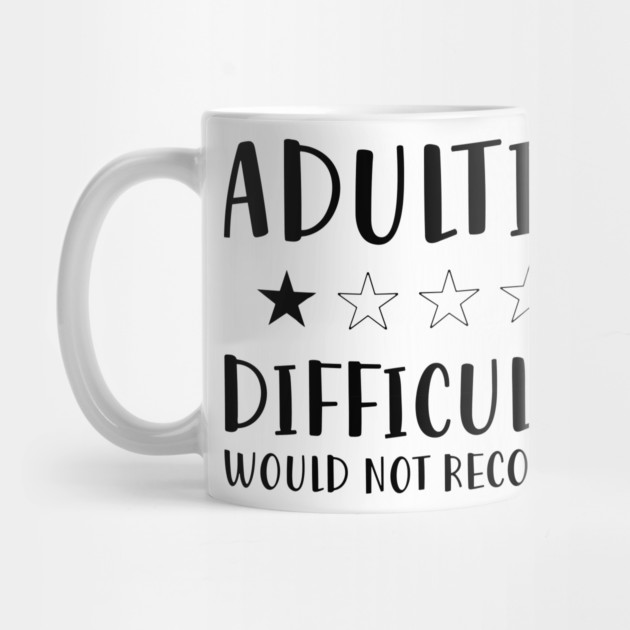 Adulting Difficult af would Not recommended hot original Positive Quote Unlimited simple Music rock lgbt T Shirt for Mens Womens Kids Funny Nature Lovers by Darksavage