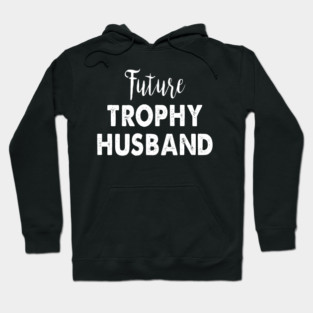 Future Trophy Husband Hoodie