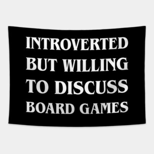 Introverted But Willing To Discuss Board Games Tapestry