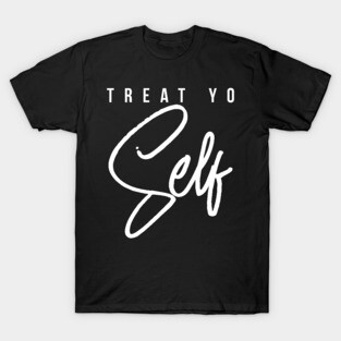 Treat Yo Self Gift Women Men Boys Girls Teens Kids T-Shirt