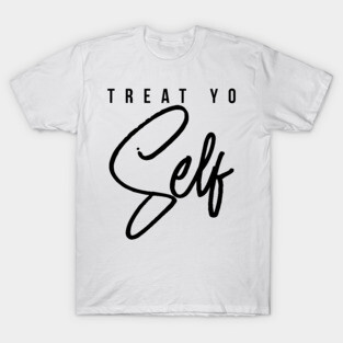 Treat Yo Self Gift Women Men Boys Girls Teens Kids T-Shirt