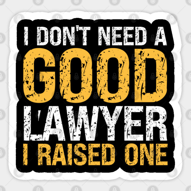 I Don't Want a Good Lawyer, I Raised One Sticker by Prinyos