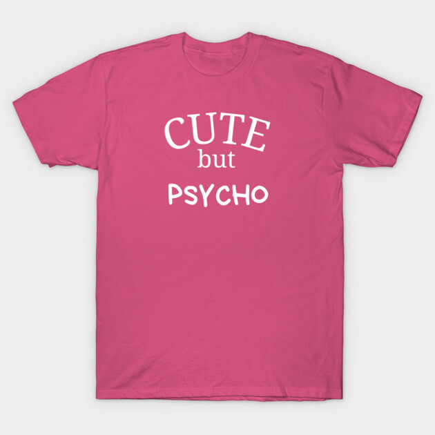 Cute Shirt T-Shirt by Low Life Shirts