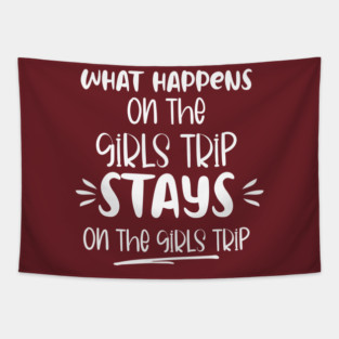 What Happens On The Girls Trip Stays On The Girls Trip Tapestry