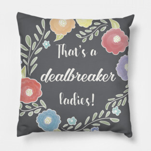 That's a dealbreaker, ladies - 30 Rock - Liz Lemon Pillow