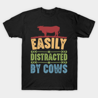 Funny Cow lover, Easily Distracted by Cows T-Shirt