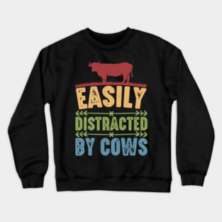 Funny Cow lover, Easily Distracted by Cows Crewneck Sweatshirt