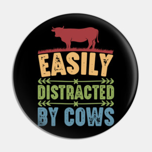 Funny Cow lover, Easily Distracted by Cows Pin