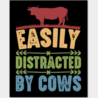 Funny Cow lover, Easily Distracted by Cows Posters and Art